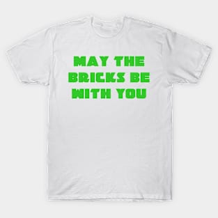 MAY THE BRICKS BE WITH YOU T-Shirt